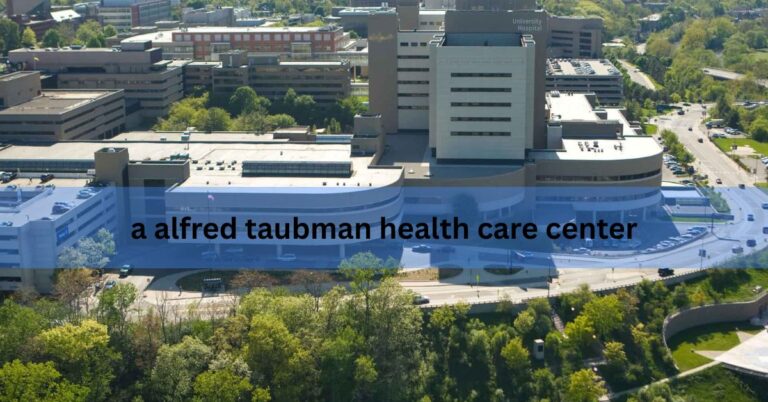 a alfred taubman health care center