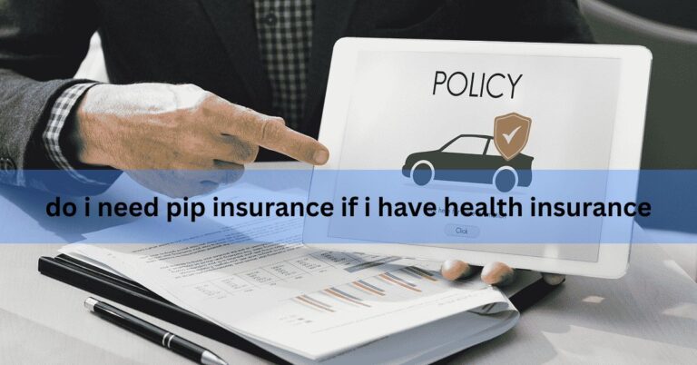 do i need pip insurance if i have health insurance