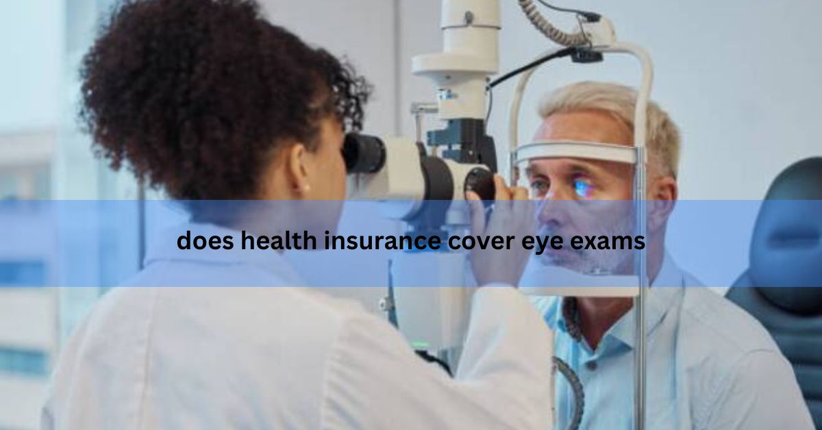 does health insurance cover eye exams