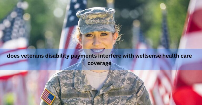 does veterans disability payments interfere with wellsense health care coverage