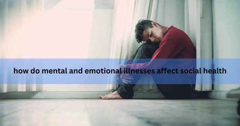 how do mental and emotional illnesses affect social health