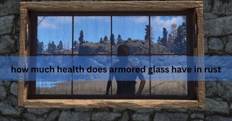 how much health does armored glass have in rust