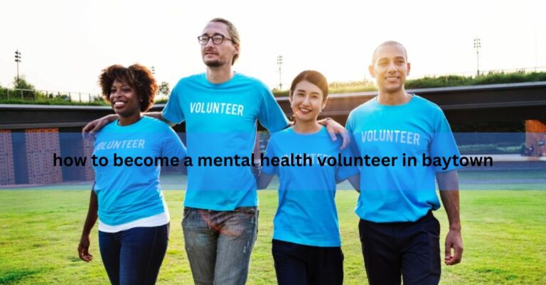 how to become a mental health volunteer in baytown