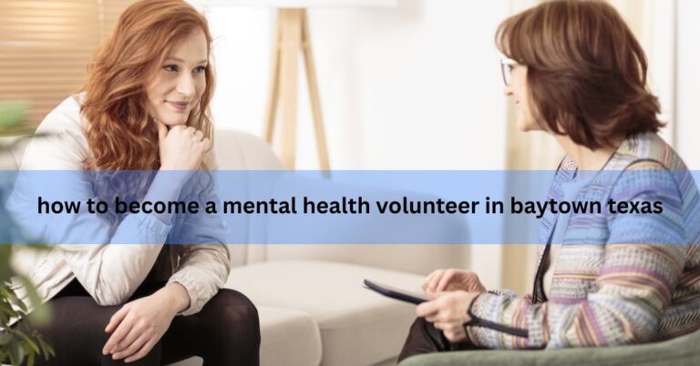 how to become a mental health volunteer in baytown texas