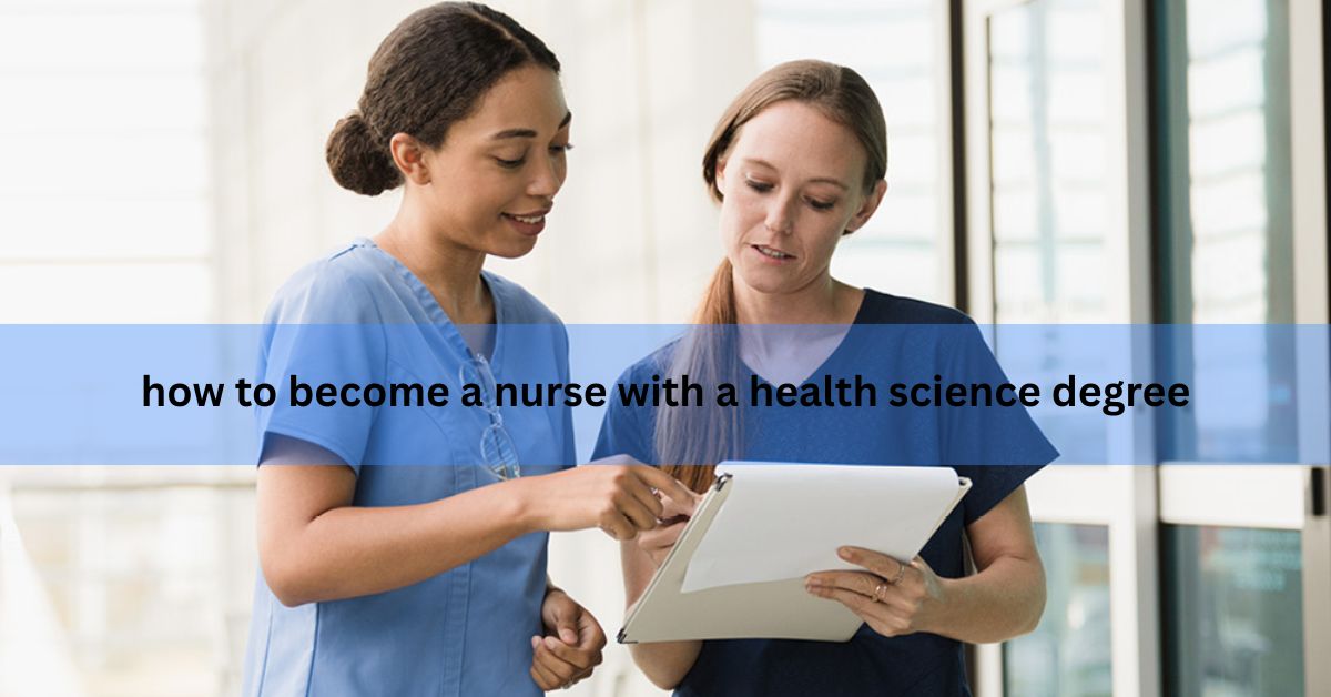 how to become a nurse with a health science degree