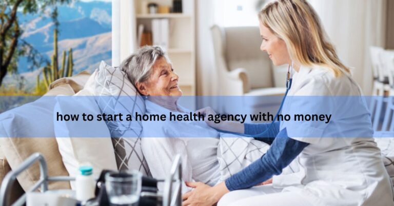 how to start a home health agency with no money