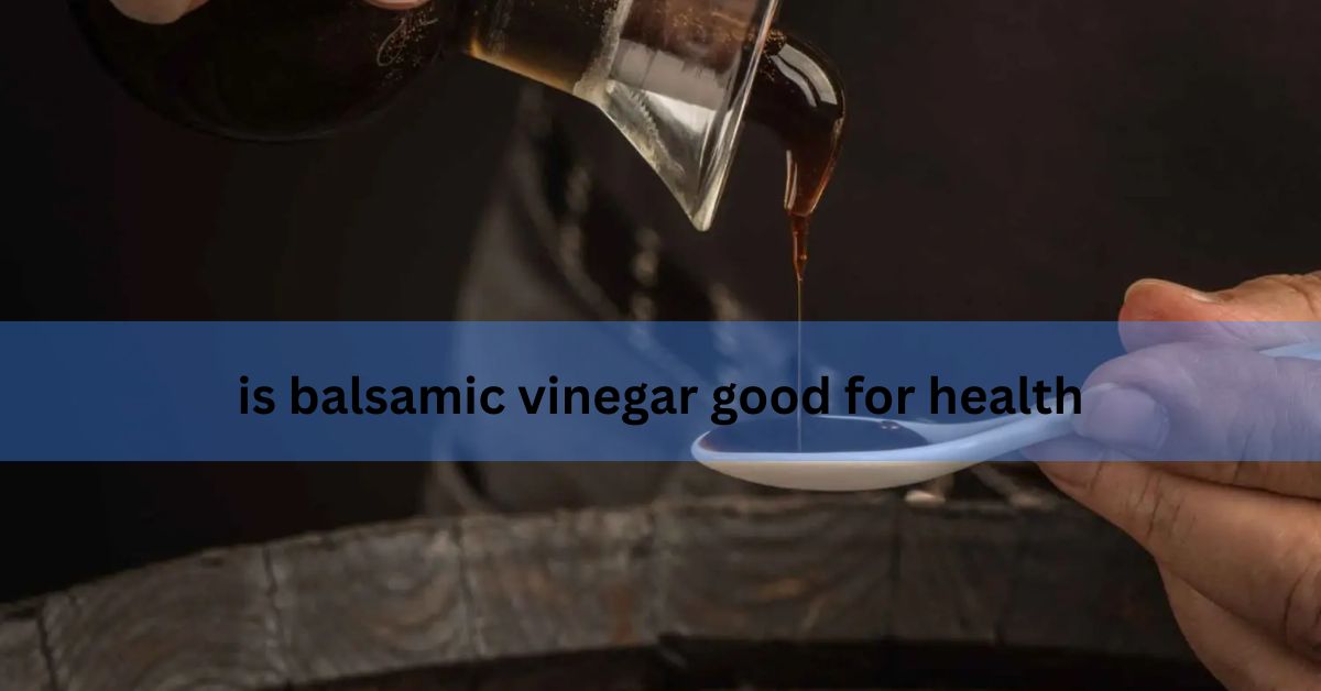 is balsamic vinegar good for health