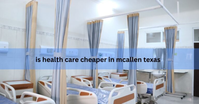 is health care cheaper in mcallen texas