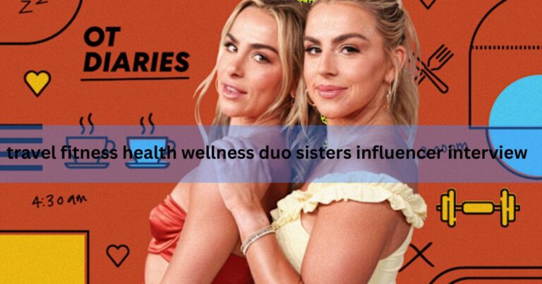 travel fitness health wellness duo sisters influencer interview